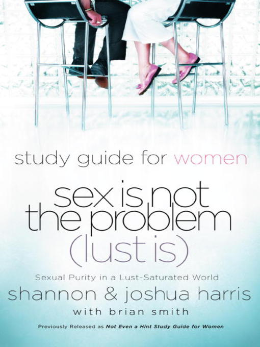 Title details for Sex Is Not the Problem (Lust Is) by Joshua Harris - Available
